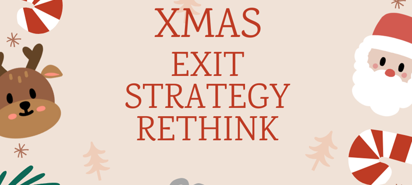 Xmas Exit Strategy Rethink